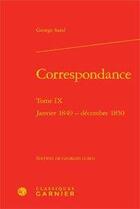 Couverture du livre « Correspondance t.9 ; janvier 1849-décembre 1850 » de George Sand aux éditions Classiques Garnier