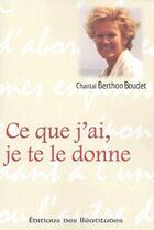 Couverture du livre « CE QUE J AI, JE TE LE DONNE » de Chantal Berthon aux éditions Des Beatitudes