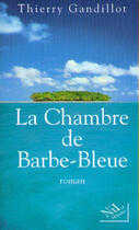 Couverture du livre « La chambre de barbe-bleue » de Thierry Gandillot aux éditions Nil Editions