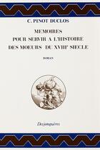 Couverture du livre « Memoires pour servir a l'histoire des moeurs du xviiie » de Charles Pinot-Duclos aux éditions Desjonquères Editions