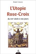 Couverture du livre « L'utopie rose-croix - du xviie siecle a nos jours » de Robert Van Loo aux éditions Dervy