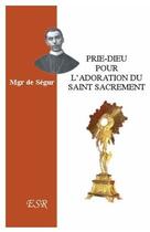 Couverture du livre « Prie-dieu pour l'adoration du saint sacrement » de De Segur aux éditions Saint-remi