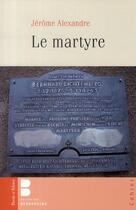 Couverture du livre « Le martyre » de Jerome Alexandre aux éditions Parole Et Silence