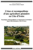 Couverture du livre « Crises et recompositions d'une agriculture pionnière en Côte d'Ivoire ; dynamiques démographiques et changements économiques dans les Bas-Sassandra (Côte d'Ivoire) » de Eric Leonard aux éditions Karthala