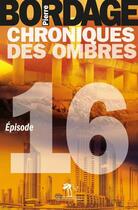 Couverture du livre « Chroniques des ombres t.16 » de Pierre Bordage aux éditions Au Diable Vauvert