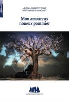 Couverture du livre « Mon amoureux noueux pommier » de Jean Lambert-Wild et Stephane Blanquet aux éditions Solitaires Intempestifs