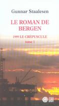 Couverture du livre « Le roman de Bergen, 1999 crépuscule t.1 » de Gunnar Staalesen aux éditions Gaia