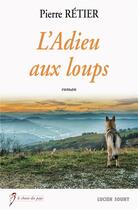 Couverture du livre « L'adieu aux loups » de Pierre Retier aux éditions Lucien Souny