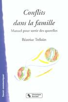 Couverture du livre « Conflits dans la famille faites la mediation, pas la guerre - manuel pour sortir des querelles » de Beatrice Trelaun aux éditions Chronique Sociale