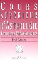 Couverture du livre « Cours supérieur d'astrologie ; techniques previsionnelles » de Louis Lassine aux éditions Bussiere