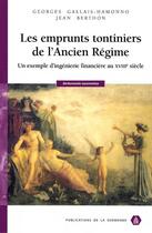 Couverture du livre « Les Emprunts tontiniers de l'Ancien Régime : Un exemple d'ingénierie financière au XVIIIe siècle » de Georges Gallais-Hamonno et Jean Berthon aux éditions Sorbonne Universite Presses