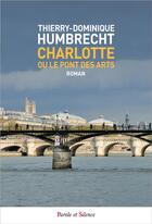 Couverture du livre « Charlotte ou le pont des arts » de Thierry-Dominique Humbrecht aux éditions Parole Et Silence