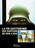 Couverture du livre « La vie quotidienne des sarthois de 1939 à 1945 » de  aux éditions Cenomane