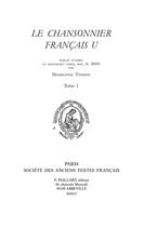 Couverture du livre « Le chansonnier français U t.1 » de Madeleine Tyssens aux éditions Societe Des Anciens Textes Francais
