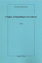 Couverture du livre « L'église, la république, la liberté » de Georges Clemenceau aux éditions Lingua Franca