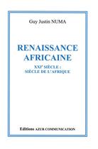 Couverture du livre « Renaissance africaine ; XXIe siècle : siècle de l'Afrique » de Guy Numa aux éditions Azur Communication