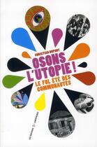 Couverture du livre « Osons l'utopie ! le fol été des communautés » de Christian Dupont aux éditions Editions Libertaires