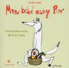 Couverture du livre « Mon bébé mange bio ; l'alimentation saine de 0 à 3 ans » de Aude Lafait aux éditions Soliflor