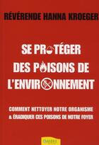 Couverture du livre « Se protéger des poisons de l'environnement ; comment nettoyer notre organisme & éradiquer ces poisons de notre foyer » de Hanna Kroeger aux éditions Ambre