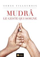 Couverture du livre « Mudrâ, le geste qui soigne » de Serge Villecroix aux éditions Ambre