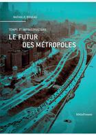 Couverture du livre « Le futur des métropoles : temps et infrastructure » de Nathalie Roseau aux éditions Metispresses