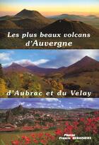 Couverture du livre « Les plus beaux volcans d'auvergne d'aubrac et du velay » de  aux éditions Debaisieux