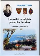 Couverture du livre « Un soldat en Algérie parmi les derniers ; images et camaraderie » de Gerard Pottrain aux éditions Nord Avril