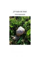 Couverture du livre « J'Y VAIS OU PAS? » de Yves Marande aux éditions Thebookedition.com