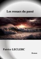 Couverture du livre « Les ressacs du passé » de Leclerc Patrice aux éditions Thebookedition.com