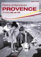 Couverture du livre « Notre enfance en Provence ; années 60 et 70 » de Brigitte Calame aux éditions Wartberg