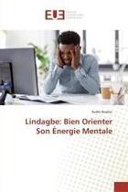 Couverture du livre « Lindagbe: Bien Orienter Son Énergie Mentale » de Eudes Aoulou aux éditions Editions Universitaires Europeennes