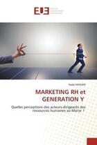 Couverture du livre « Marketing rh et generation y - quelles perceptions des acteurs-dirigeants des ressources humaines au » de Hassani Nada aux éditions Editions Universitaires Europeennes