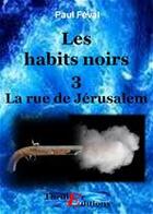 Couverture du livre « Les habits noirs t.3 » de Paul Feval aux éditions Thriller Editions