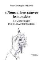 Couverture du livre « Nous allons sauver le monde - le manifeste des humains fragiles » de Parisot J-C. aux éditions Baudelaire