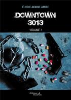 Couverture du livre « Downtown 3013 t.1 » de Elodie Aknine Amice aux éditions Baudelaire