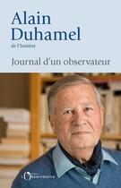 Couverture du livre « Journal d'un observateur » de Alain Duhamel aux éditions Éditions De L'observatoire