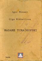 Couverture du livre « Madame Tchaïkovski ; chronique d'une enquête » de Igor Minaev et Olga Mikhailova aux éditions Astree