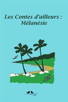 Couverture du livre « LES CONTES D'AILLEURS ; Mélanésie » de Alyssa Loriel aux éditions A Vol D'oiseaux