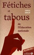 Couverture du livre « Fétiches et tabous de l'éducation nationale » de Stanislas Kowalski aux éditions Sos Education