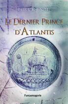 Couverture du livre « Le dernier prince d'Atlantis » de Patrick Jenot aux éditions Fantasmagorie