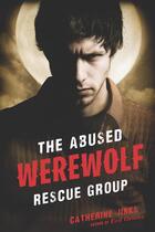 Couverture du livre « The Abused Werewolf Rescue Group » de Catherine Jinks aux éditions Quercus Publishing Digital