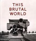 Couverture du livre « This brutal world » de Peter Chadwick aux éditions Phaidon Press