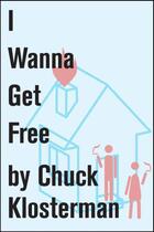 Couverture du livre « I Wanna Get Free » de Chuck Klosterman aux éditions Scribner