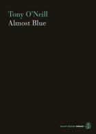 Couverture du livre « Almost Blue » de Tony O'Neill aux éditions Galley Beggar Press