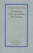 Couverture du livre « La mémoire indo-européenne du Caucase » de Georges Charachidze aux éditions Hachette Litteratures