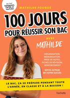 Couverture du livre « 100 jours pour réussir son bac : Le bac, ça se prépare pendant toute l'année, en classe et à la maison ! » de Mathilde Fouquet aux éditions Hachette Pratique