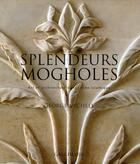 Couverture du livre « Splendeurs mogholes ; Art et architecture dans l'Inde islamique » de George Michell aux éditions Gallimard