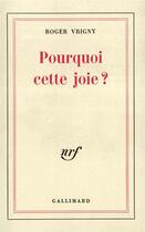 Couverture du livre « Pourquoi cette joie ? - pages de journal » de Roger Vrigny aux éditions Gallimard
