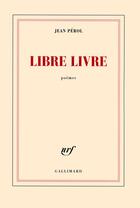 Couverture du livre « Libre livre » de Jean Pérol aux éditions Gallimard