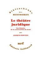 Couverture du livre « Le théâtre juridique ; une histoire de la construction du droit » de Jacques Krynen aux éditions Gallimard